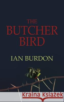 The Butcher Bird Ian Burdon 9781739337131 Goldspink Books