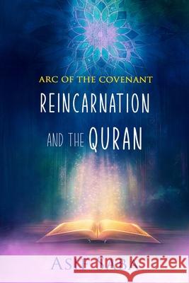 Reincarnation and The Quran: The Arc Of The Covenant Asif Saba 9781739340216