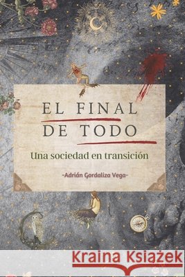 El final de todo: Una sociedad en transición Gordaliza Vega, Adrián 9781739349745 Premium Languages Press