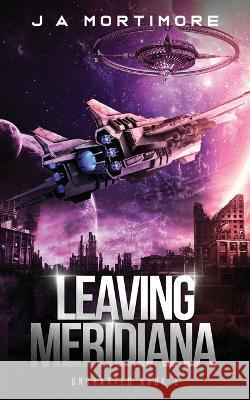 Leaving Meridiana J A Mortimore   9781739350017 Sperrystone Press