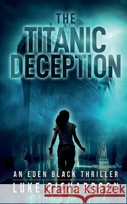 The Titanic Deception Luke Richardson 9781739352233 Richa Books