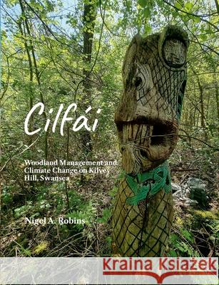 Cilf?i: Woodland Management and Climate Change Nigel A 9781739353315 Nyddfwch