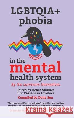 Lgbtqai+ Phobia in the Mental Health System Dolly Sen Debra Shulkes Cassandra Lovelock 9781739358921 Cuckoo's Nest Books