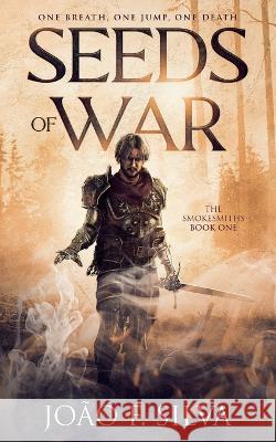 Seeds of War (The Smokesmiths Book One) Joao F Silva   9781739365608 Joao F. Silva