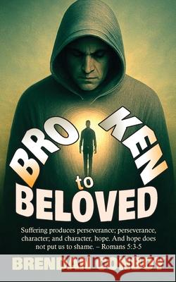 Broken to Beloved: Broken in battle. Redeemed by Grace Brendan Conboy 9781739368470 Yellow Dog Publishing