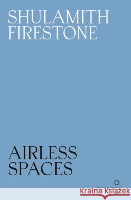Airless Spaces Shulamith Firestone 9781739371784