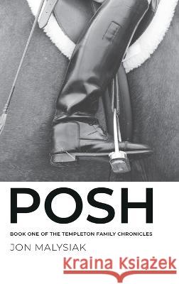 Posh: Book One of the Templeton Family Chronicles Jon Malysiak   9781739381813