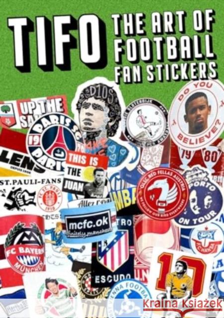 Tifo: The Art Of Football Fan Stickers Eleanor Watson 9781739386702 Stickerbomb