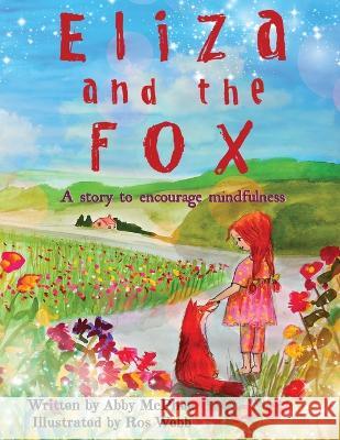 Eliza and The Fox: A Story to Encourage Mindfulness Abby McPhee Ros Webb Gillian Austen 9781739386900 AJpublishing