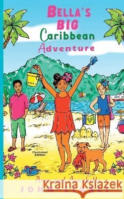 Bella's Big Caribbean Adventure Anne John-Ligali Annabelle John-Ligali  9781739387907