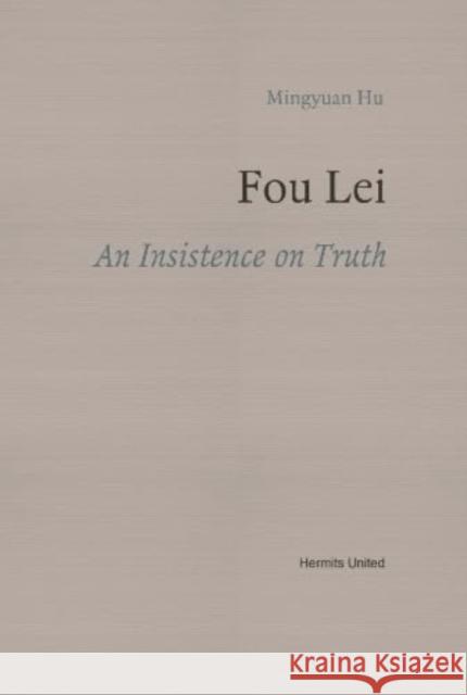 Fou Lei: An Insistence on Truth Mingyuan Hu 9781739389703