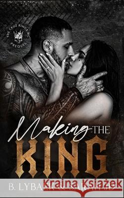 Making the King: A dark forced marriage romance B. Lybaek Sarah Jd 9781739392260 B. Lybaek