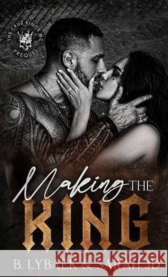 Making the King: A dark forced marriage romance B. Lybaek Sarah Jd 9781739392277 B. Lybaek