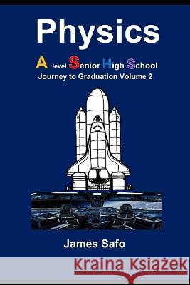 Physics; Journey to Graduation Volume 2: A level/ SHS James Safo   9781739395353