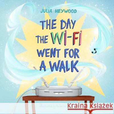 The Day The Wi-Fi Went For A Walk Julia Heywood Valeriia Proskurina 9781739398835 Michael and Michael