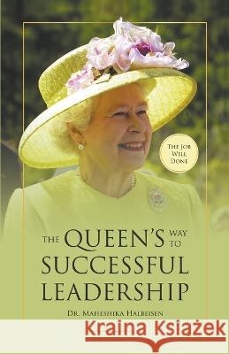 The The Job Well Done: The Queen's Way to Successful Leadership Maheshika Halbeisen   9781739399627 ChatUX World Publishing