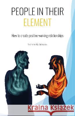 PEOPLE IN THEIR ELEMENT: How to create positive working relationships Yvonne Guerineau   9781739402006 Yvonne Guerineau