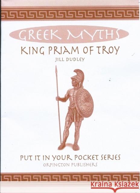 King Priam of Troy: Greek Myths Jill Dudley 9781739411107