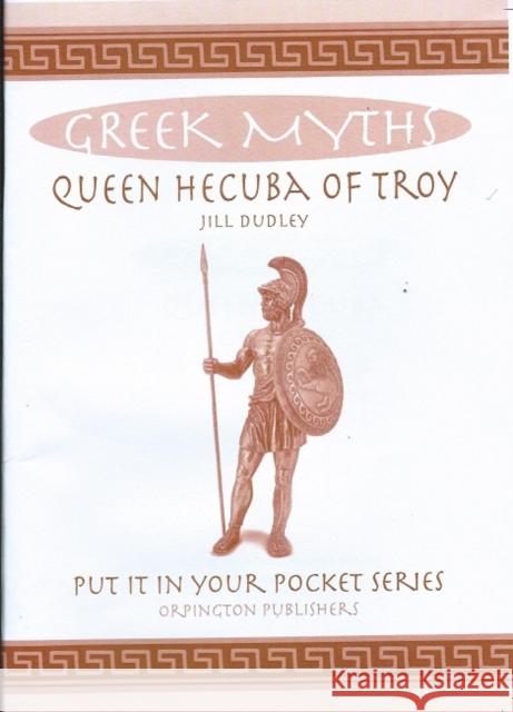 Queen Hecuba of Troy: Greek Myths Jill Dudley 9781739411138 Orpington Publishers