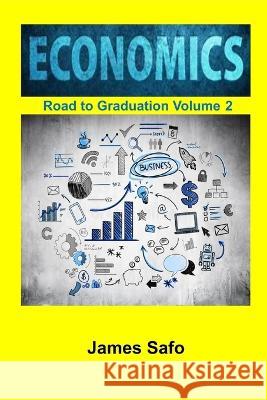 ECONOMICS; Road to Graduation. V2 James Safo   9781739413873