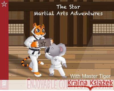 The Star Martial Arts Adventures: Enjoyable Courtesy Lessons with Master Tiger: MasterTiger's Silly Courtesy Games Constantino Cesar   9781739421403 Constantino Cesar Publishing
