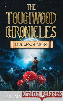 The Touchwood Chronicles: Blue Moon Rising Corin Thistlewood   9781739422349