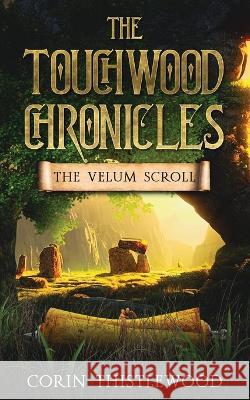 The Touchwood Chronicles: The Velum Scroll Corin Thistlewood   9781739422394 Corin Thistlewood