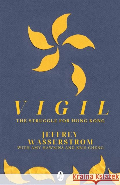 Vigil: The Struggle for Hong Kong Jeffrey Wasserstrom 9781739424381