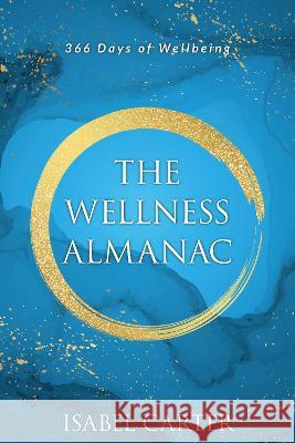 The Wellness Almanac: 366 days of wellbeing Isabel Carter   9781739433901 Isabel Carter