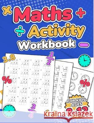 Maths Activity Workbook For Kids Ages 8-12 Addition, Subtraction, Multiplication, Division, Decimals, Fractions, Percentages, and Telling the Time Ove Rr Publishing 9781739437718