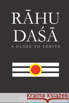 Rāhu Daśā: A Guide to Thrive Gary O'Toole   9781739437909 Timeline Astrology Publications