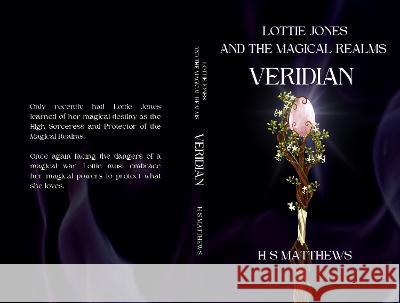 Lottie Jones and the Magical Realms: Veridian H S Matthews   9781739445638 H S Matthews