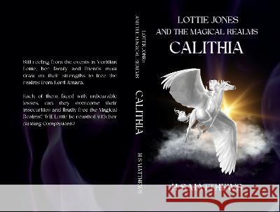 Lottie Jones and the Magical Realms: Calithia H S Matthews   9781739445652 H S Matthews