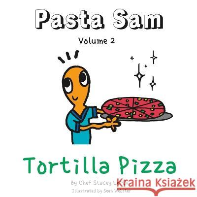 Pasta Sam: Volume 2 - Tortilla Pizza's Sean Webster Stacey Leith  9781739447816