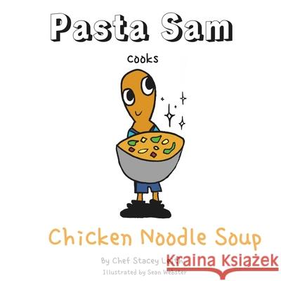 Pasta Sam Cooks: Chicken Noodle Soup Sean Webster Stacey Leith 9781739447847 Leith Publishing