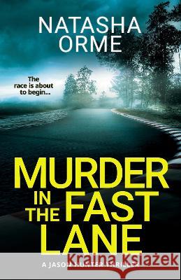 Murder in the Fast Lane: A Jason Hunter Thriller Natasha Orme   9781739450519