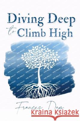 Diving Deep to Climb High Frances Day   9781739455101 Wise Women Publishing