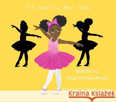 Titi Wants a New Tutu Afua Kesewa Akoto   9781739459406