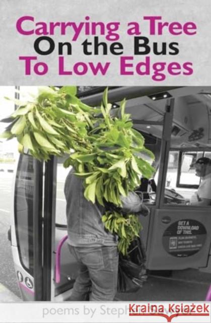 Carrying a Tree on the Bus to Low Edges Stephen Sawyer 9781739473488 Smokestack Books