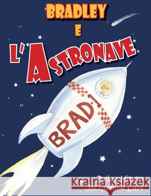 Bradley e l'Astronave Hilton, Julian, East, Jacqueline, Maiocchi, Emma Carla 9781739478261 Singing Frog Publishing