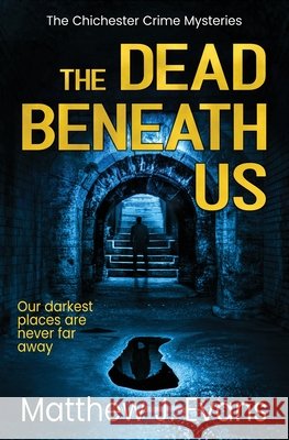 The Dead Beneath Us Matthew J. Evans   9781739483401