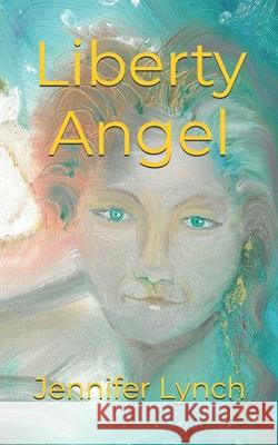 Liberty Angel Jennifer Lynch 9781739495633 Lynch Publications