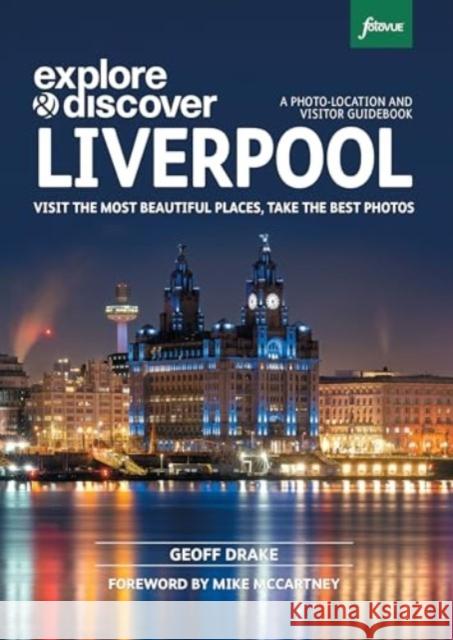 Explore & Discover Liverpool: Visit the most beautiful places, take the best photos  9781739508333 FotoVue Limited