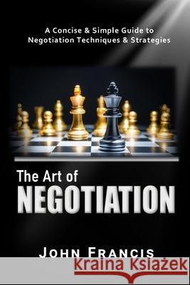 The Art of Negotiation John Francis 9781739521226