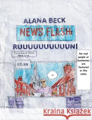 NEWS FLASH RUUUUUUUUUUUUUUUN! (The last ever Alana Beck Issue) Alana Beck Hugh Mann Huma 9781739530198