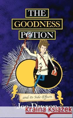 The Goodness Potion and its Side-Effects Joe Dawson 9781739534912