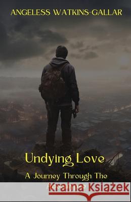 Undying Love: A Journey Through The Apocalypse Angeless Watkins-Gallar 9781739548537 Angelwolf