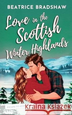 Love in the Scottish Winter Highlands Beatrice Bradshaw 9781739556815 Jessica Beatrice Wagener