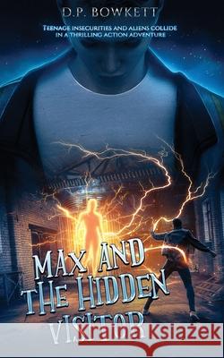 Max and the Hidden Visitor: The Bobby years D. P. Bowkett 9781739558307