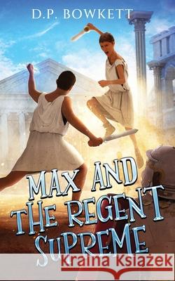 Max and the Regent Supreme D. P. Bowkett 9781739558321